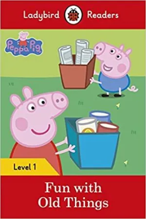 Peppa Pig: Fun with Old Things – Ladybird Readers Level 1